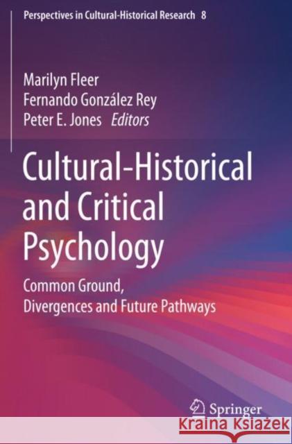 Cultural-Historical and Critical Psychology: Common Ground, Divergences and Future Pathways Marilyn Fleer Fernando Gonz 9789811522116