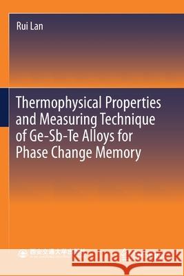 Thermophysical Properties and Measuring Technique of Ge-Sb-Te Alloys for Phase Change Memory Rui Lan 9789811522192 Springer