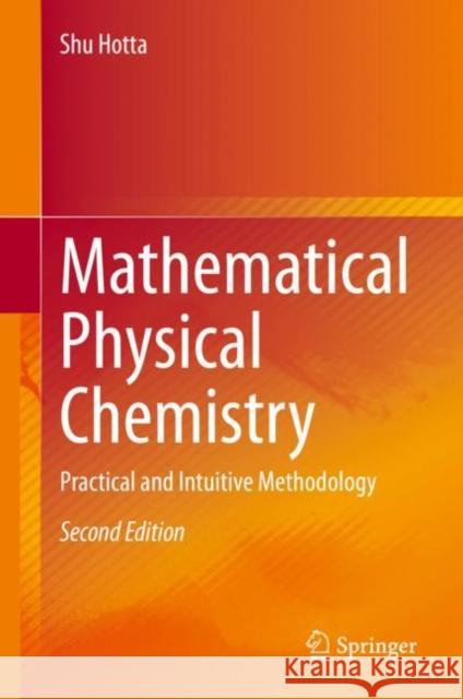 Mathematical Physical Chemistry: Practical and Intuitive Methodology Hotta, Shu 9789811522246