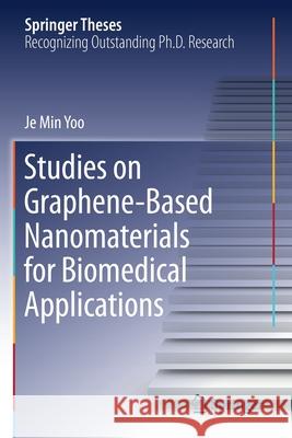 Studies on Graphene-Based Nanomaterials for Biomedical Applications Je Min Yoo 9789811522352 Springer Singapore