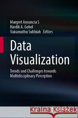 Data Visualization: Trends and Challenges Toward Multidisciplinary Perception Anouncia, S. Margret 9789811522819 Springer