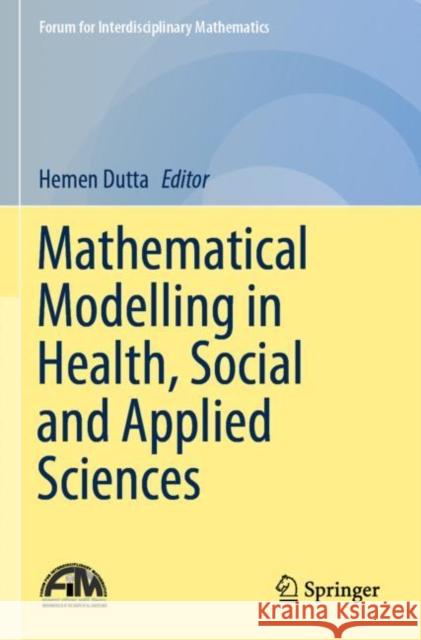 Mathematical Modelling in Health, Social and Applied Sciences Hemen Dutta 9789811522888