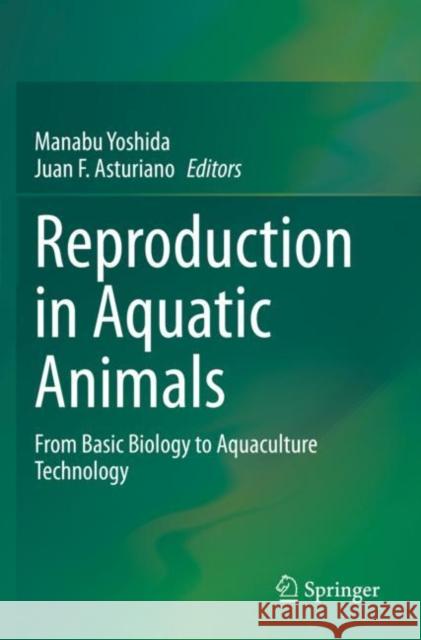 Reproduction in Aquatic Animals: From Basic Biology to Aquaculture Technology Yoshida, Manabu 9789811522925