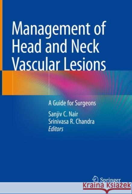 Management of Head and Neck Vascular Lesions: A Guide for Surgeons Nair, Sanjiv C. 9789811523205