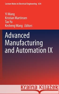 Advanced Manufacturing and Automation IX Yi Wang Kristian Martinsen Tao Yu 9789811523403 Springer