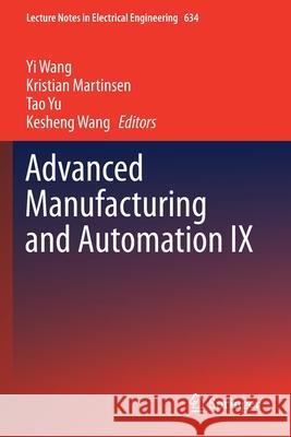 Advanced Manufacturing and Automation IX Yi Wang Kristian Martinsen Tao Yu 9789811523434 Springer