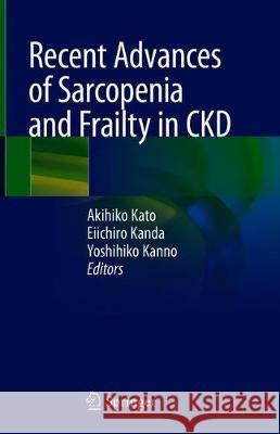 Recent Advances of Sarcopenia and Frailty in Ckd Kato, Akihiko 9789811523649 Springer