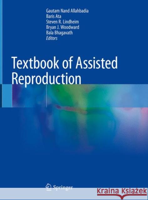 Textbook of Assisted Reproduction Gautam Allahbadia Baris Ata Steven R. Lindheim 9789811523762