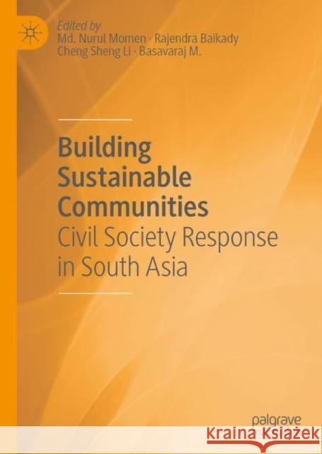 Building Sustainable Communities: Civil Society Response in South Asia Momen, MD Nurul 9789811523922 Palgrave MacMillan