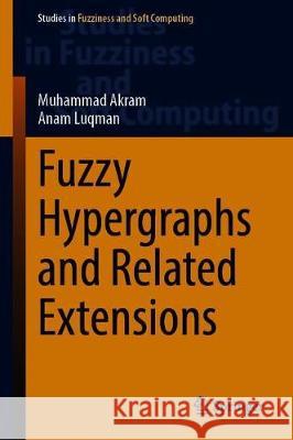 Fuzzy Hypergraphs and Related Extensions Muhammad Akram Anam Luqman 9789811524028