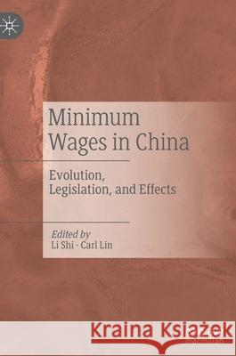 Minimum Wages in China: Evolution, Legislation, and Effects Li, Shi 9789811524202 Palgrave MacMillan