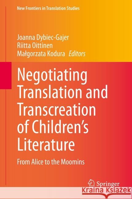 Negotiating Translation and Transcreation of Children's Literature: From Alice to the Moomins Dybiec-Gajer, Joanna 9789811524325