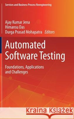 Automated Software Testing: Foundations, Applications and Challenges Jena, Ajay Kumar 9789811524547 Springer