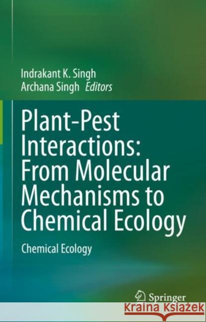 Plant-Pest Interactions: From Molecular Mechanisms to Chemical Ecology: Chemical Ecology Singh, Indrakant K. 9789811524660 Springer