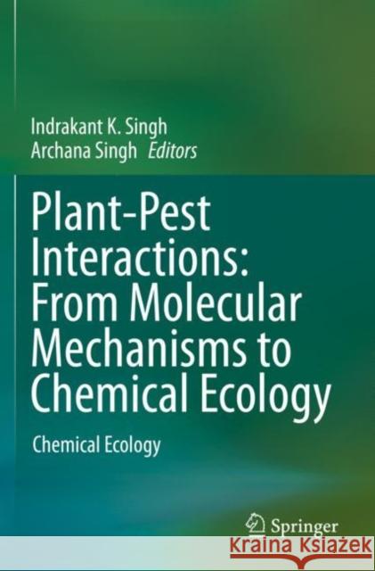 Plant-Pest Interactions: From Molecular Mechanisms to Chemical Ecology: Chemical Ecology Singh, Indrakant K. 9789811524691