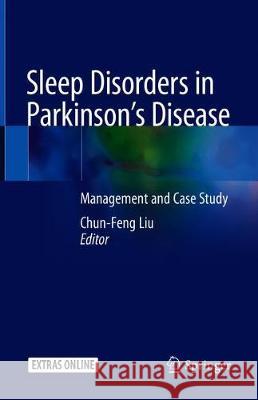 Sleep Disorders in Parkinson's Disease: Management and Case Study Liu, Chun-Feng 9789811524806 Springer