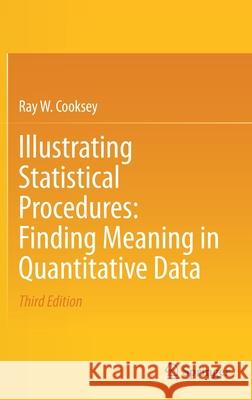 Illustrating Statistical Procedures: Finding Meaning in Quantitative Data Ray W. Cooksey 9789811525360 Springer