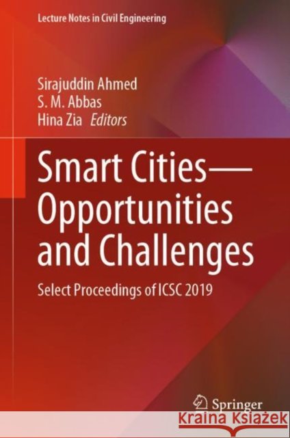 Smart Cities--Opportunities and Challenges: Select Proceedings of Icsc 2019 Ahmed, Sirajuddin 9789811525445