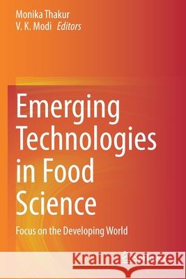 Emerging Technologies in Food Science: Focus on the Developing World Monika Thakur V. K. Modi 9789811525582