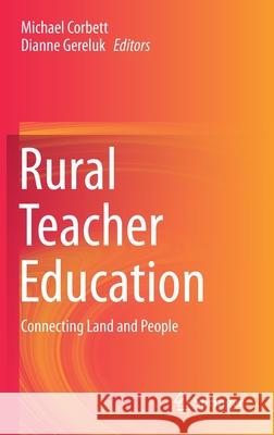 Rural Teacher Education: Connecting Land and People Corbett, Michael 9789811525599