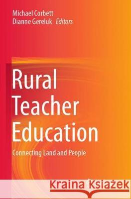 Rural Teacher Education: Connecting Land and People Michael Corbett Dianne Gereluk 9789811525629