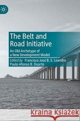 The Belt and Road Initiative: An Old Archetype of a New Development Model Leandro, Francisco José B. S. 9789811525636 Palgrave MacMillan