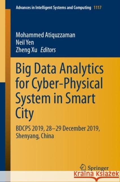 Big Data Analytics for Cyber-Physical System in Smart City: Bdcps 2019, 28-29 December 2019, Shenyang, China Atiquzzaman, Mohammed 9789811525674