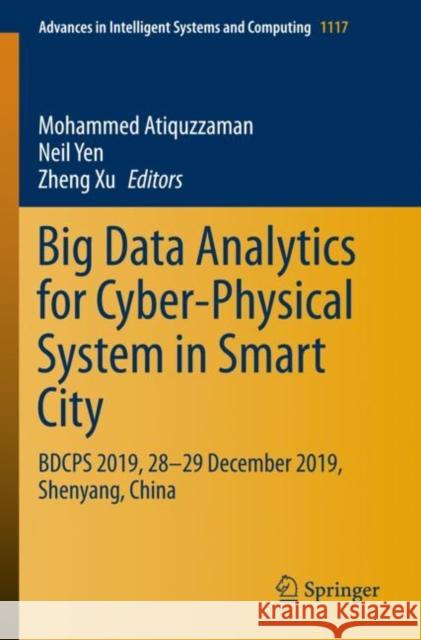 Big Data Analytics for Cyber-Physical System in Smart City: BDCPS 2019, 28-29 December 2019, Shenyang, China Mohammed Atiquzzaman, Neil Yen, Zheng Xu 9789811525704