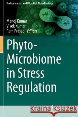 Phyto-Microbiome in Stress Regulation Manoj Kumar Vivek Kumar Ram Prasad 9789811525780 Springer