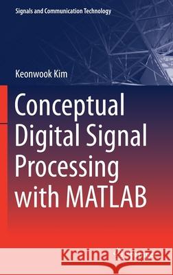 Conceptual Digital Signal Processing with MATLAB Keonwook Kim 9789811525834 Springer