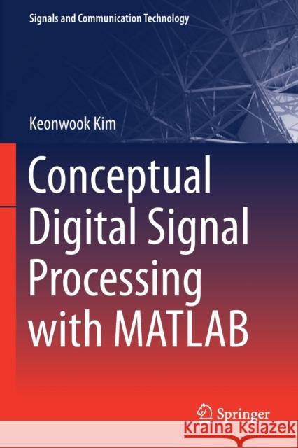 Conceptual Digital Signal Processing with MATLAB Keonwook Kim 9789811525865 Springer