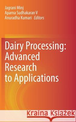 Dairy Processing: Advanced Research to Applications Jagrani Minj Aparna Sudhakara Anuradha Kumari 9789811526077 Springer