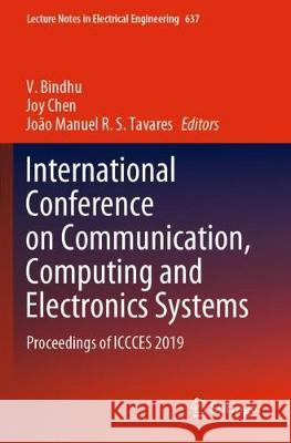 International Conference on Communication, Computing and Electronics Systems: Proceedings of Iccces 2019 V. Bindhu Joy Chen Jo 9789811526145 Springer
