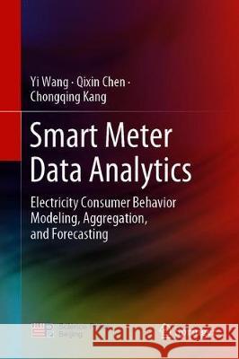 Smart Meter Data Analytics: Electricity Consumer Behavior Modeling, Aggregation, and Forecasting Wang, Yi 9789811526237 Springer