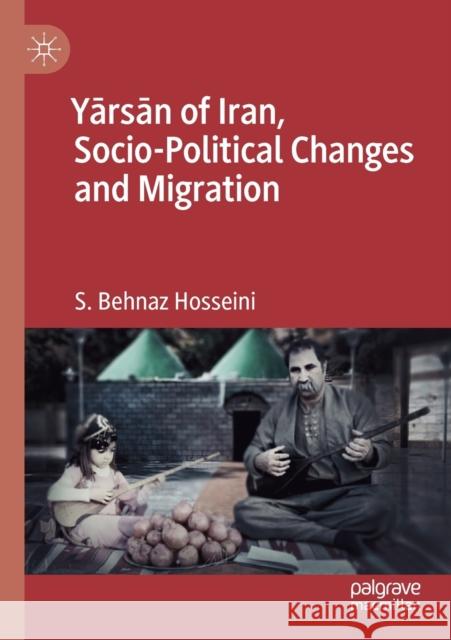 Yārsān of Iran, Socio-Political Changes and Migration Hosseini, S. Behnaz 9789811526374