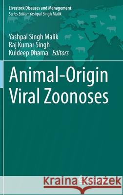 Animal-Origin Viral Zoonoses Yashpal Singh Malik Raj Kumar Singh 9789811526503