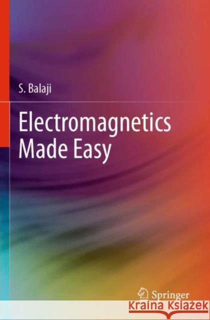 Electromagnetics Made Easy S. Balaji 9789811526602