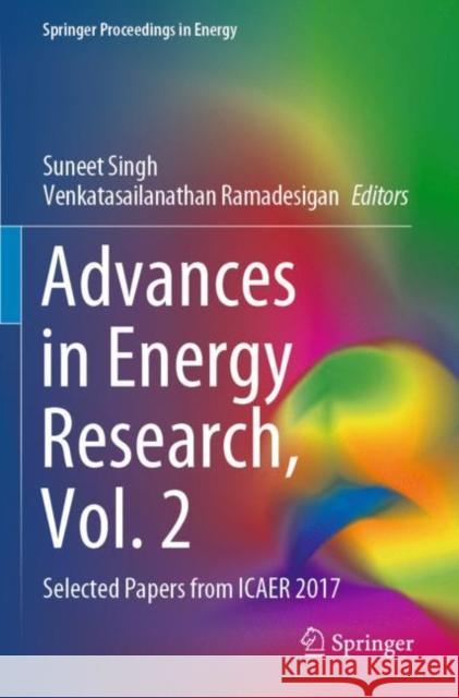 Advances in Energy Research, Vol. 2: Selected Papers from Icaer 2017 Suneet Singh Venkatasailanathan Ramadesigan 9789811526640 Springer