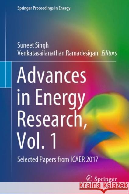 Advances in Energy Research, Vol. 1: Selected Papers from Icaer 2017 Singh, Suneet 9789811526657 Springer