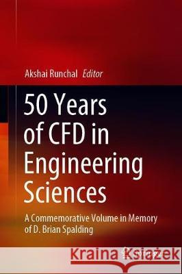 50 Years of Cfd in Engineering Sciences: A Commemorative Volume in Memory of D. Brian Spalding Runchal, Akshai 9789811526695 Springer