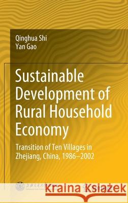 Sustainable Development of Rural Household Economy: Transition of Ten Villages in Zhejiang, China, 1986-2002 Shi, Qinghua 9789811527463 Springer