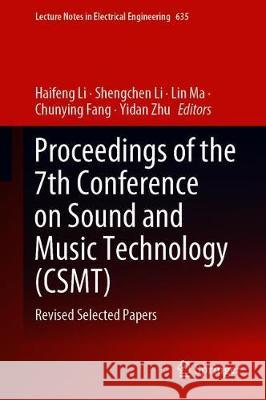 Proceedings of the 7th Conference on Sound and Music Technology (Csmt): Revised Selected Papers Li, Haifeng 9789811527555