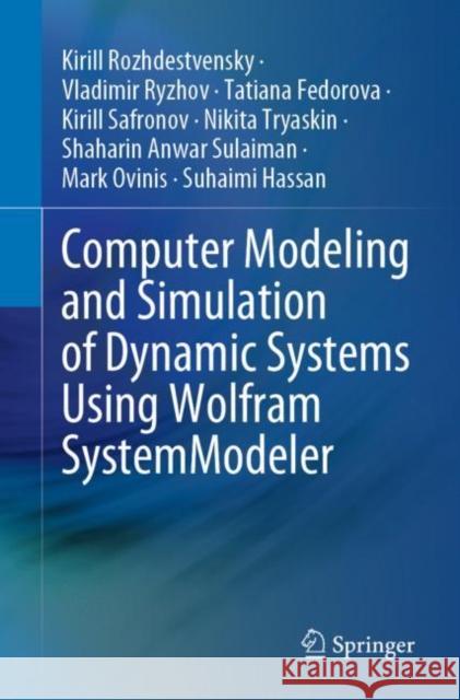 Computer Modeling and Simulation of Dynamic Systems Using Wolfram Systemmodeler Rozhdestvensky, Kirill 9789811528026 Springer
