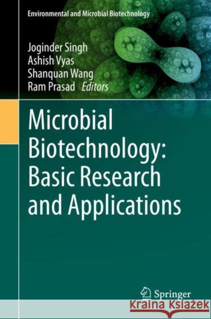 Microbial Biotechnology: Basic Research and Applications Joginder Singh Ashish Vyas Shanquan Wang 9789811528163 Springer