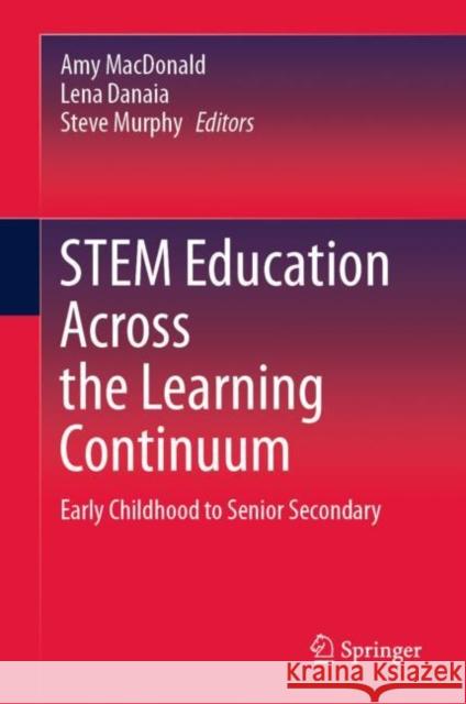 Stem Education Across the Learning Continuum: Early Childhood to Senior Secondary MacDonald, Amy 9789811528200 Springer