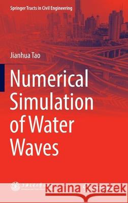 Numerical Simulation of Water Waves Haiwen Zhang Jianhua Tao 9789811528408 Springer