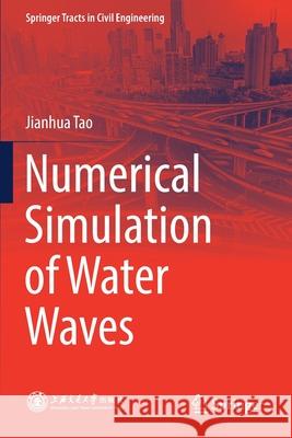 Numerical Simulation of Water Waves Jianhua Tao Haiwen Zhang 9789811528439 Springer