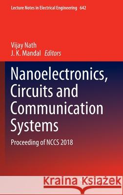 Nanoelectronics, Circuits and Communication Systems: Proceeding of Nccs 2018 Nath, Vijay 9789811528538
