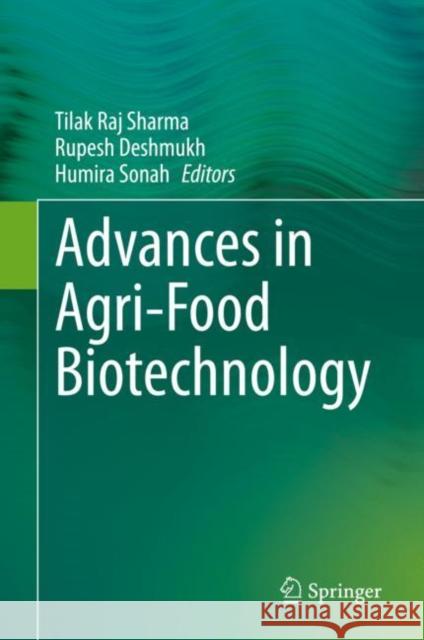 Advances in Agri-Food Biotechnology Tilak Raj Sharma Rupesh Deshmukh Humira Sonah 9789811528736 Springer