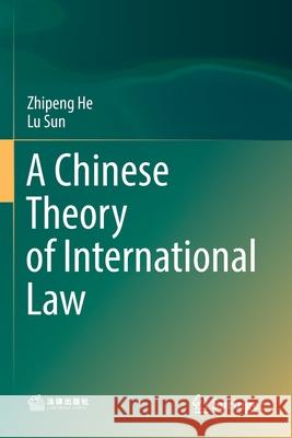 A Chinese Theory of International Law Zhipeng He Lu Sun 9789811528842